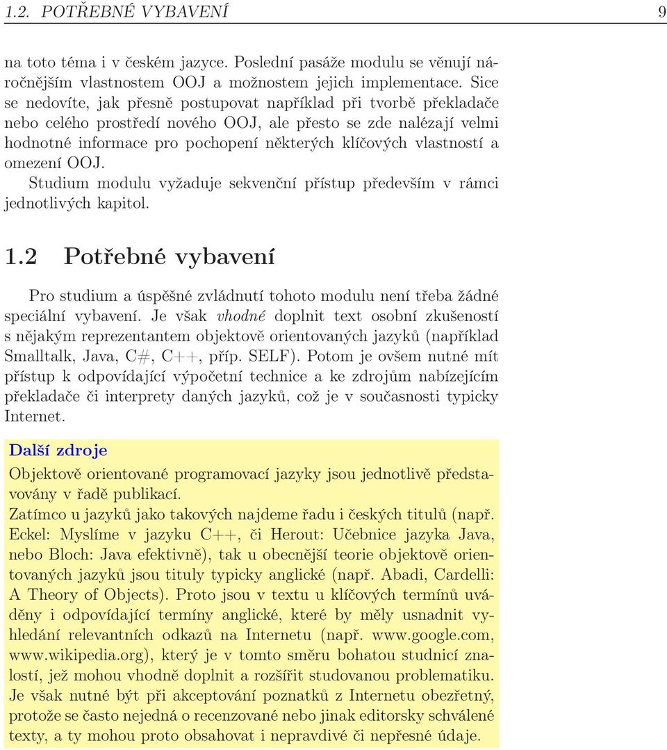 vlastností a omezení OOJ. Studium modulu vyžaduje sekvenční přístup především v rámci jednotlivých kapitol. 1.