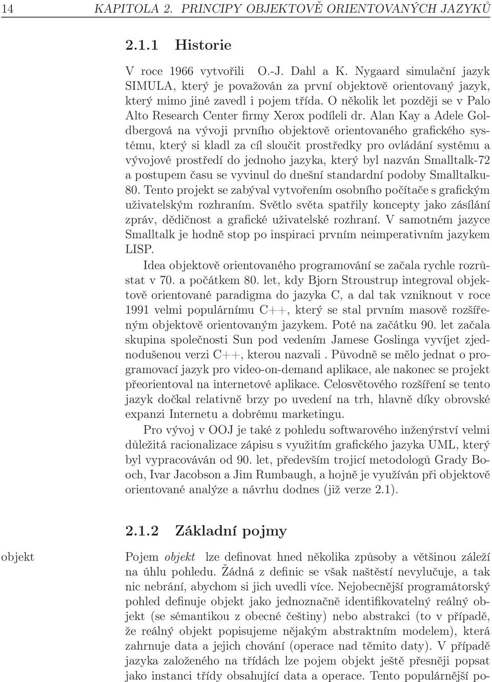 O několik let později se v Palo Alto Research Center firmy Xerox podíleli dr.