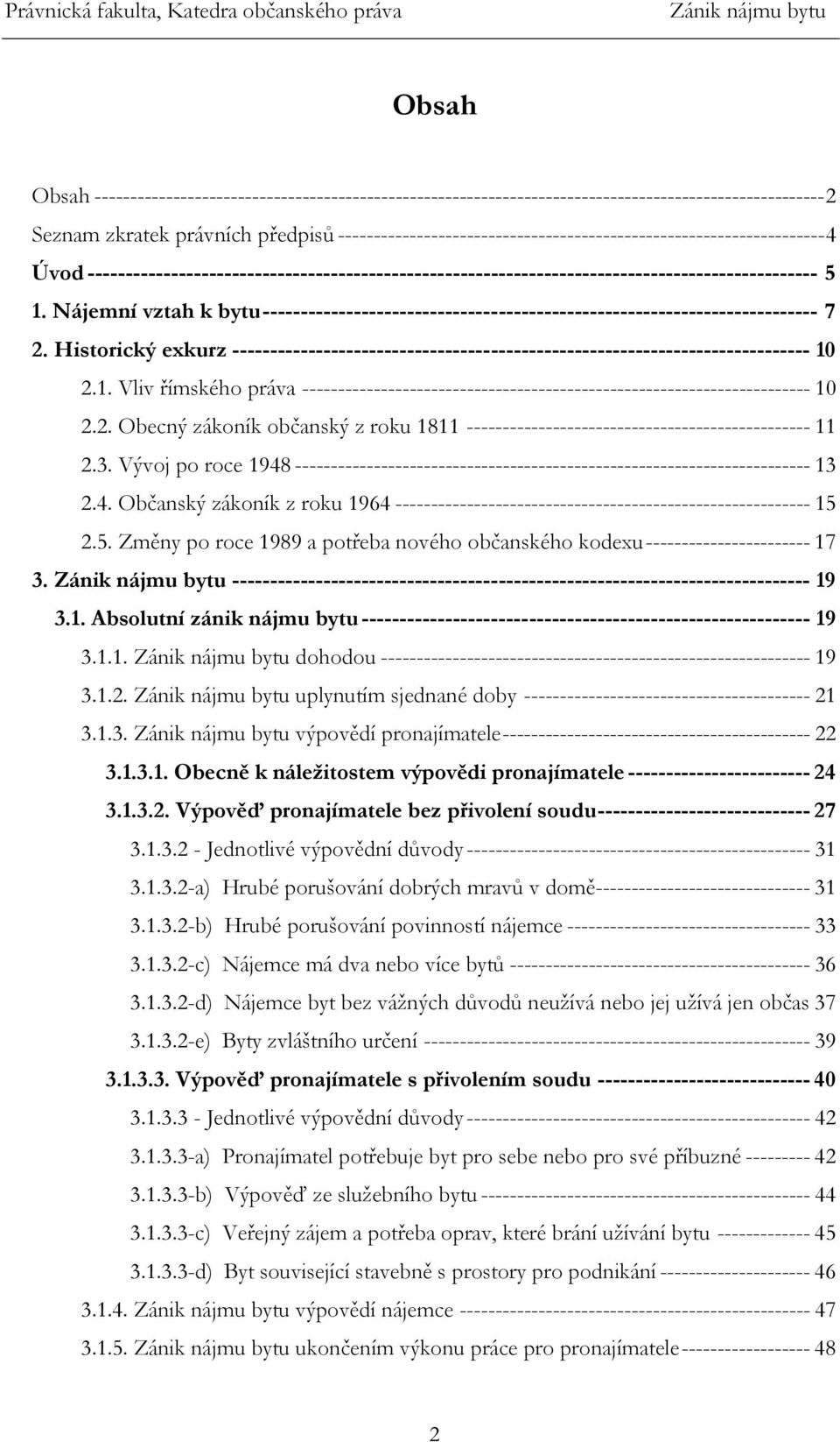 Nájemní vztah k bytu------------------------------------------------------------------------- 7 2. Historický exkurz ---------------------------------------------------------------------------- 10 2.