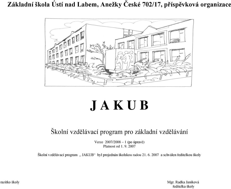 úpravě) Platnost od 1. 9. 2007 JAKUB byl projednán školskou radou 21. 6.