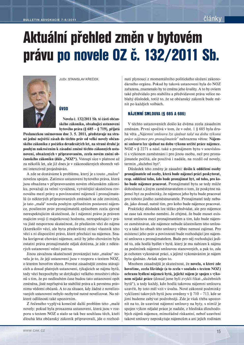 2011, představuje na straně jedné největší zásah do těchto práv od velké novely občanského zákoníku z počátku devadesátých let, na straně druhé je pouhým nakročením k zásadní změně těchto zákonných