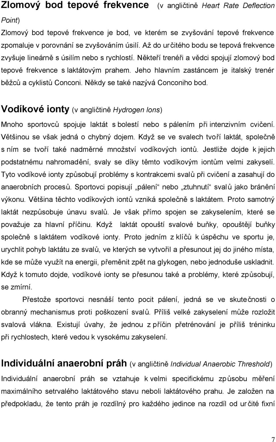 Jeho hlavním zastáncem je italský trenér běžců a cyklistů Conconi. Někdy se také nazývá Conconiho bod.