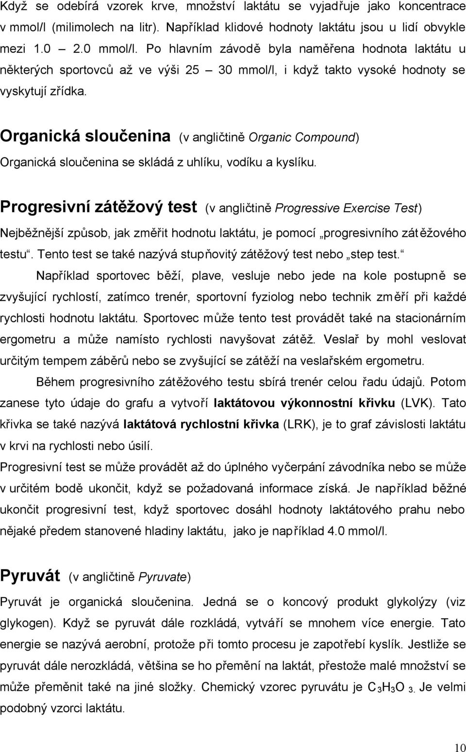 Organická sloučenina (v angličtině Organic Compound) Organická sloučenina se skládá z uhlíku, vodíku a kyslíku.