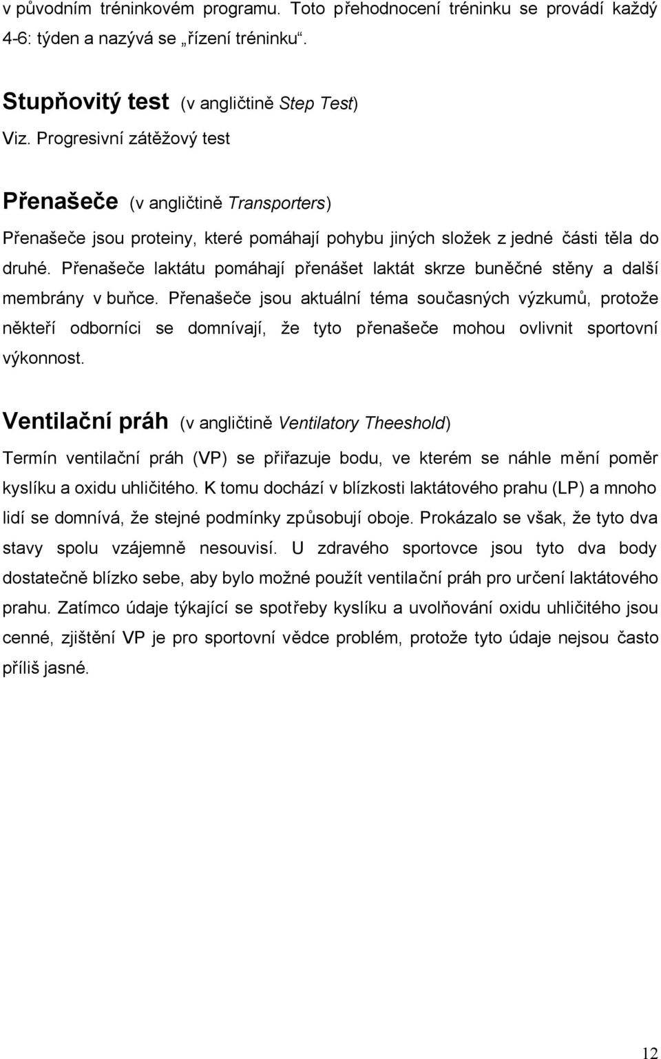 Přenašeče laktátu pomáhají přenášet laktát skrze buněčné stěny a další membrány v buňce.