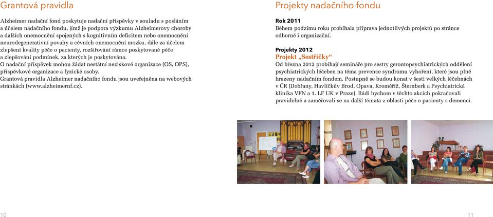 za kterých je poskytována. O nadační příspěvek mohou žádat nestátní neziskové organizace (OS, OPS), příspěvkové organizace a fyzické osoby.