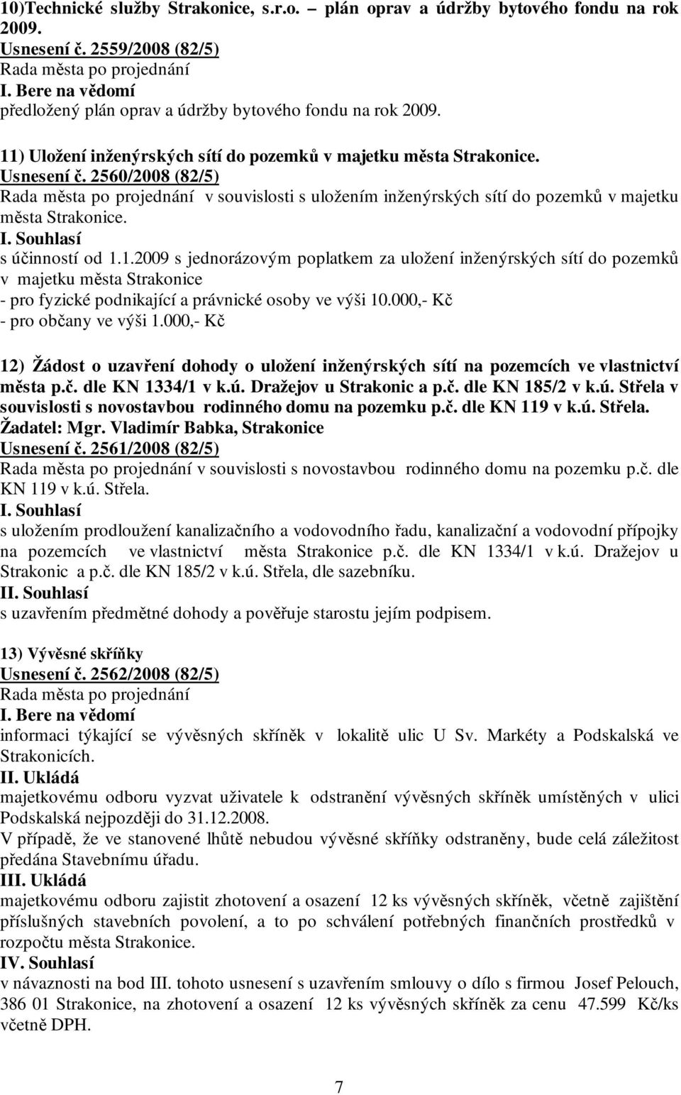 000,- Kč - pro občany ve výši 1.000,- Kč 12) Žádost o uzavření dohody o uložení inženýrských sítí na pozemcích ve vlastnictví města p.č. dle KN 1334/1 v k.ú. Dražejov u Strakonic a p.č. dle KN 185/2 v k.