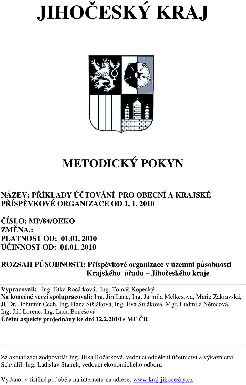 Jitka Ročárková, Ing. Tomáš Kopecký Na konečné verzi spolupracovali: Ing. Jiří Lanc, Ing. Jarmila Melkesová, Marie Zákravská, JUDr. Bohumír Čech, Ing. Hana Šišláková, Ing. Eva Šuláková, Mgr.