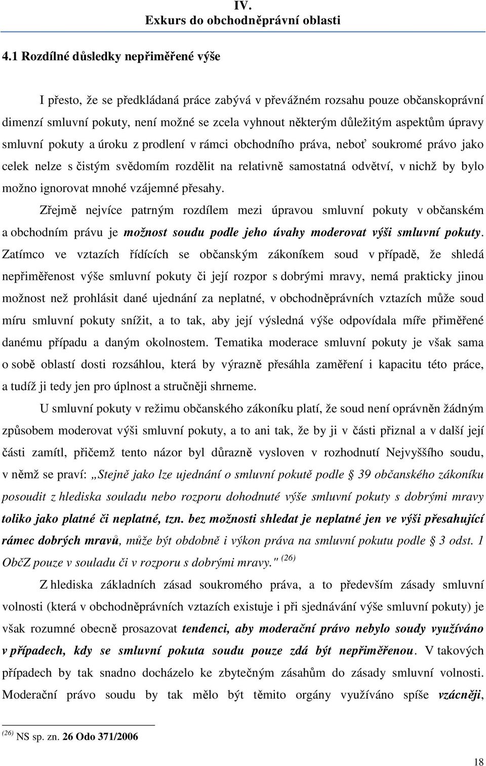 úpravy smluvní pokuty a úroku z prodlení v rámci obchodního práva, neboť soukromé právo jako celek nelze s čistým svědomím rozdělit na relativně samostatná odvětví, v nichž by bylo možno ignorovat