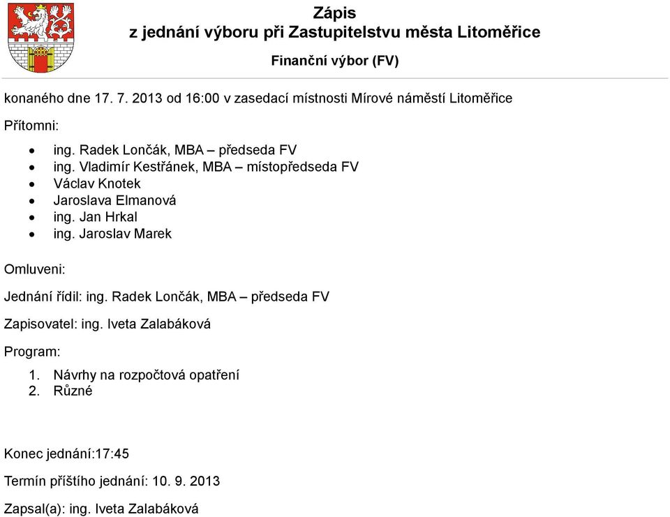 Vladimír Kestřánek, MBA místopředseda FV Václav Knotek Jaroslava Elmanová ing. Jan Hrkal ing. Jaroslav Marek Jednání řídil: ing.