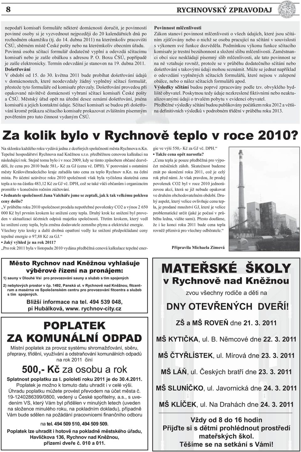 Povinná osoba s ítací formulá dodate n vyplní a odevzdá s ítacímu komisa i nebo je zašle obálkou s adresou P. O. Boxu SÚ, pop ípad je zašle elektronicky. Termín odevzdání je stanoven na 19.