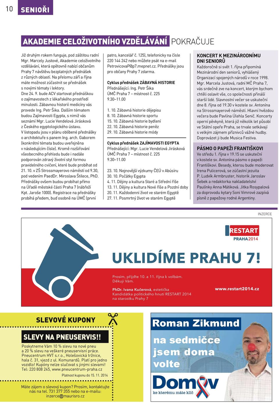 Na přelomu září a října máte možnost zúčastnit se přednášek s novými tématy i lektory. Dne 24. 9. bude ACV startovat přednáškou o zajímavostech z lékařského prostředí minulosti.