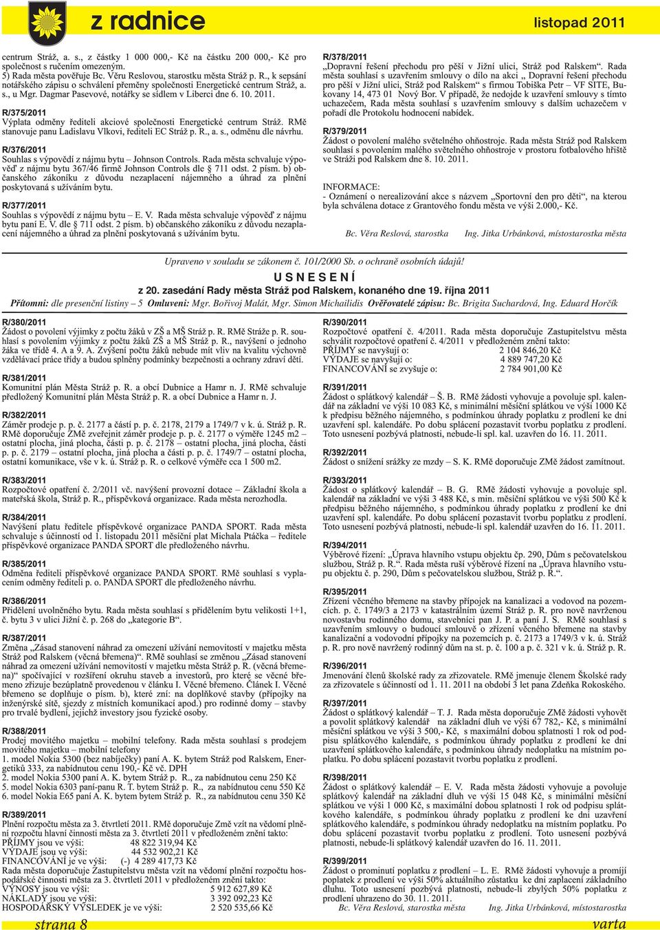 Dagmar Pasevové, notářky se sídlem v Liberci dne 6. 10. 2011. R/375/201 1 Výplata odměny řediteli akciové společnosti Energetické centrum Stráž.