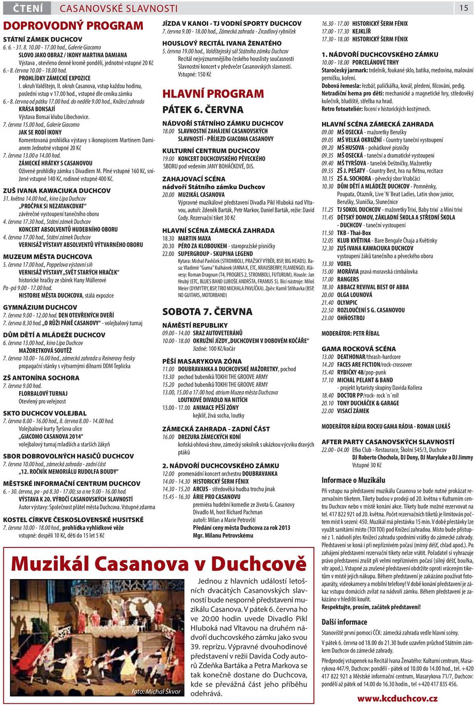 okruh Valdštejn, II. okruh Casanova, vstup každou hodinu, poslední vstup v 17.00 hod., vstupné dle ceníku zámku 6.- 8. června od pátku 17.00 hod. do neděle 9.00 hod., Knížecí zahrada KRÁSA BONSAJÍ Výstava Bonsai klubu Libochovice.