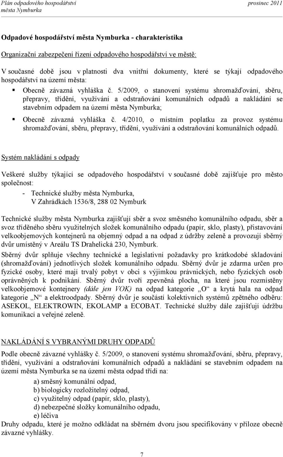 5/2009, o stanovení systému shromažďování, sběru, přepravy, třídění, využívání a odstraňování komunálních odpadů a nakládání se stavebním odpadem na území ; Obecně závazná vyhláška č.