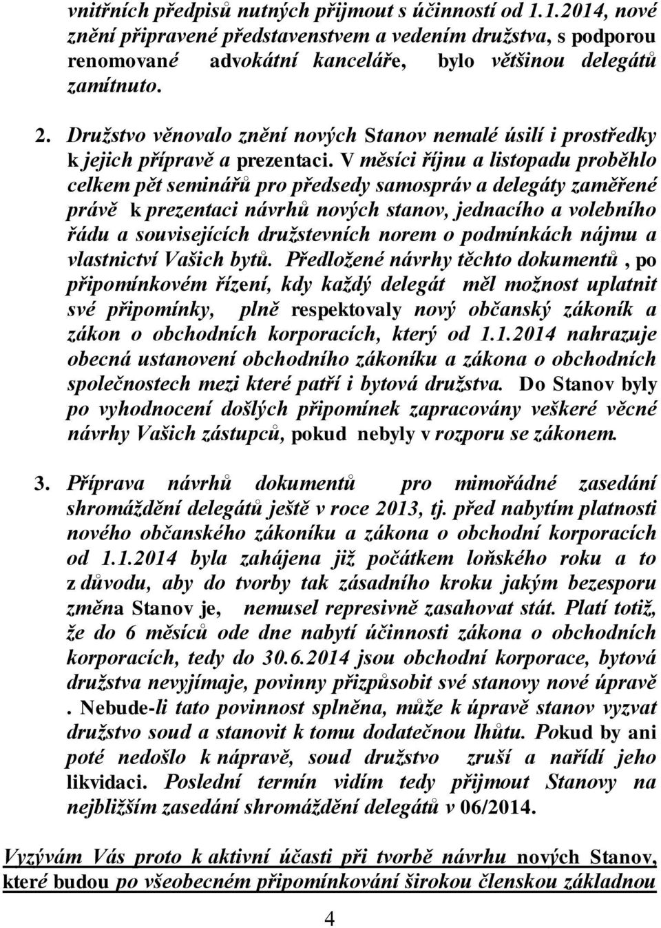 V měsíci říjnu a listopadu proběhlo celkem pět seminářů pro předsedy samospráv a delegáty zaměřené právě k prezentaci návrhů nových stanov, jednacího a volebního řádu a souvisejících družstevních