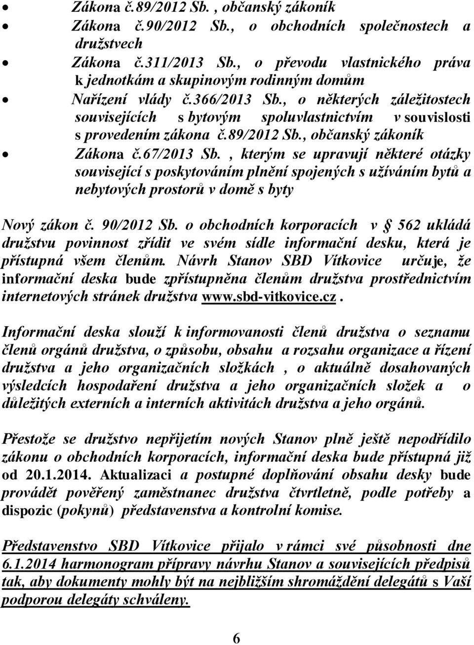 , o některých záležitostech souvisejících s bytovým spoluvlastnictvím v souvislosti s provedením zákona č.89/2012 Sb., občanský zákoník Zákona č.67/2013 Sb.