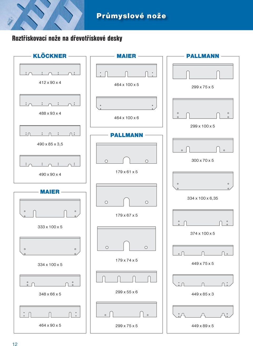 x 90 x 4 179 x 61 x 5 MAIER 334 x 100 x 6,35 179 x 67 x 5 333 x 100 x 5 374 x 100 x 5 334 x 100 x 5