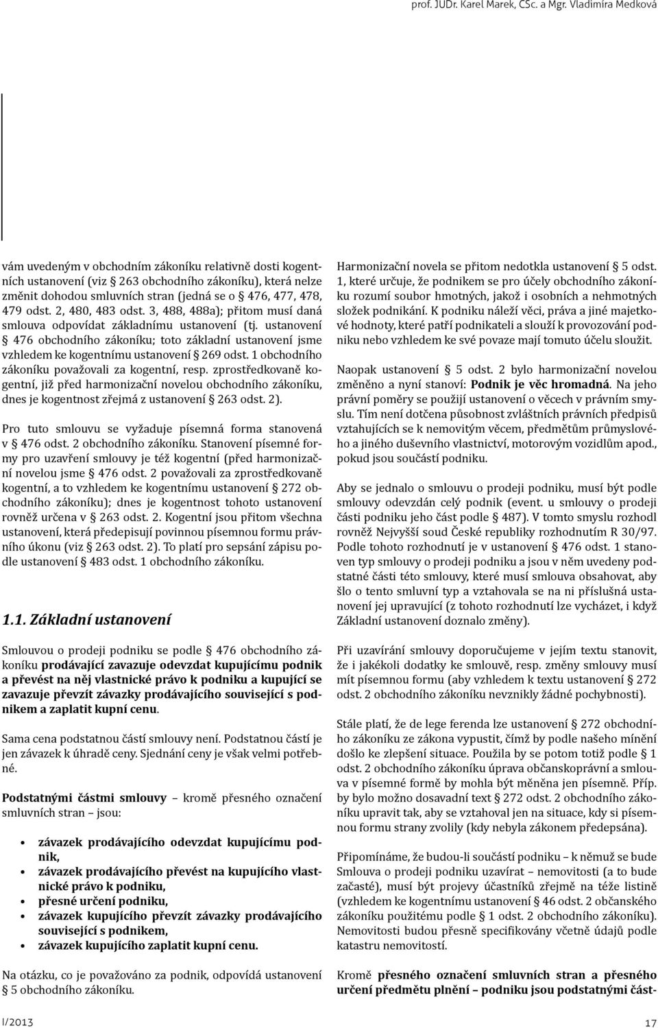 2, 480, 483 odst. 3, 488, 488a); přitom musí daná smlouva odpovídat základnímu ustanovení (tj.