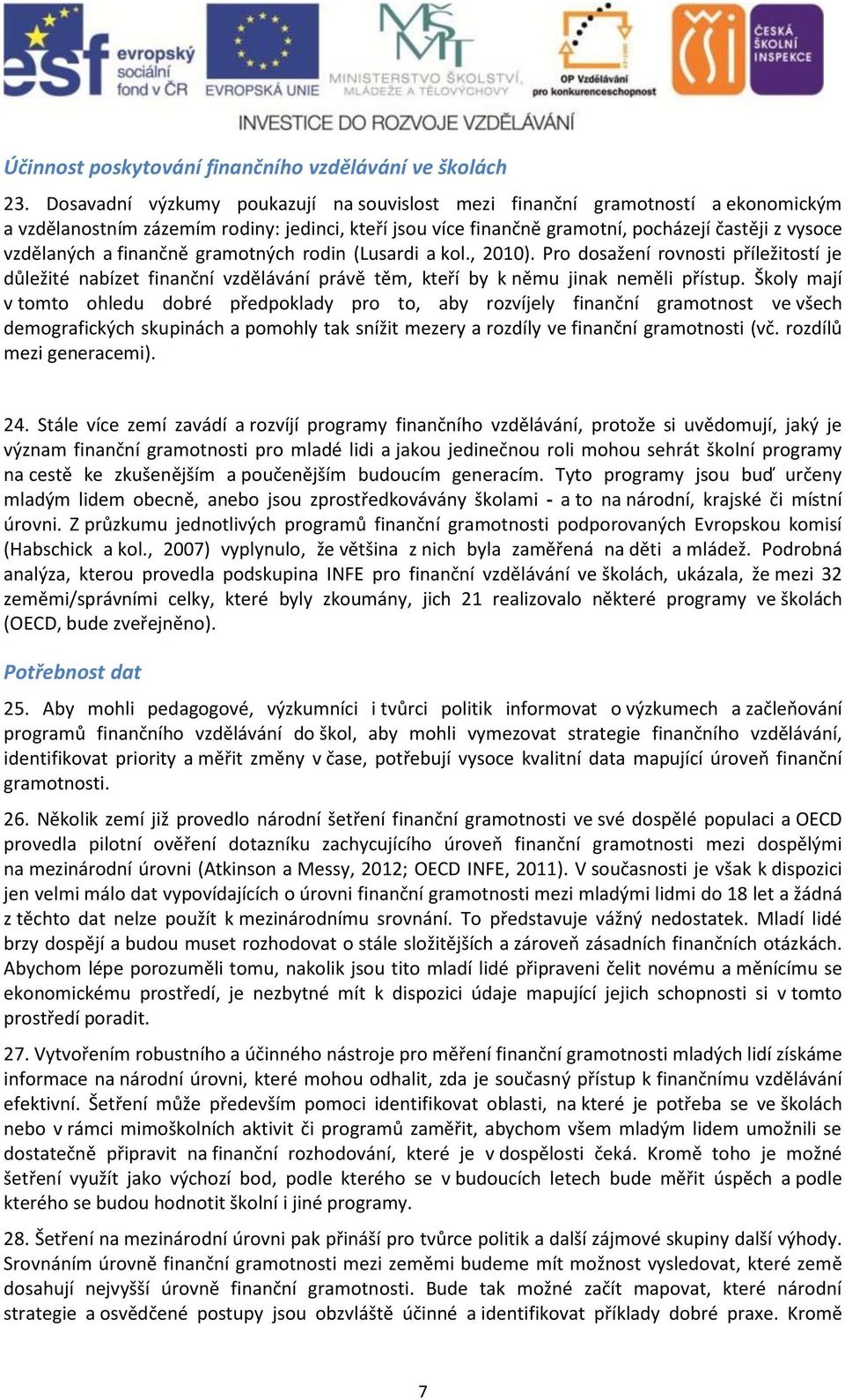 gramtných rdin (Lusardi a kl., 2010). Pr dsažení rvnsti příležitstí je důležité nabízet finanční vzdělávání právě těm, kteří by k němu jinak neměli přístup.