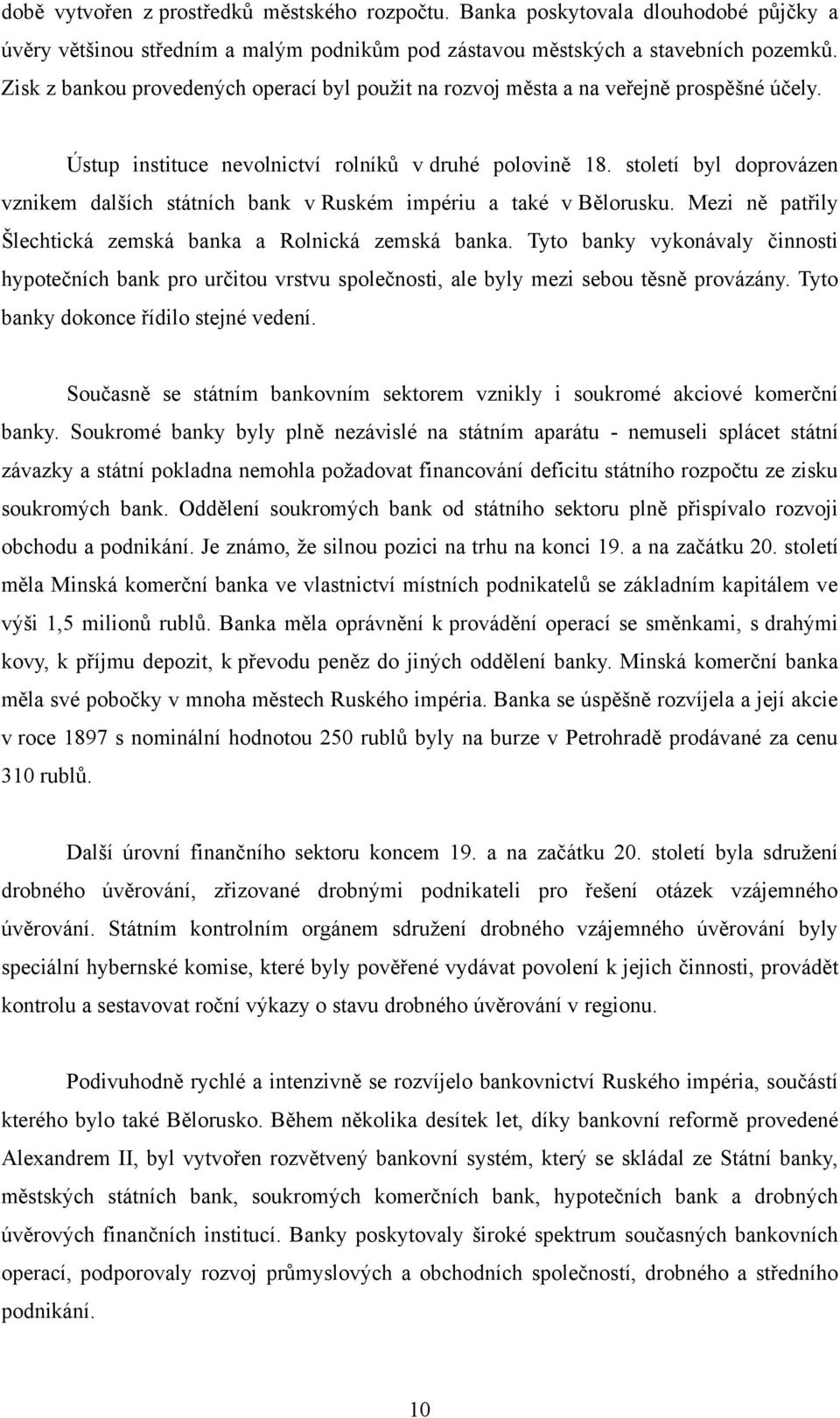 století byl doprovázen vznikem dalších státních bank v Ruském impériu a také v Bělorusku. Mezi ně patřily Šlechtická zemská banka a Rolnická zemská banka.