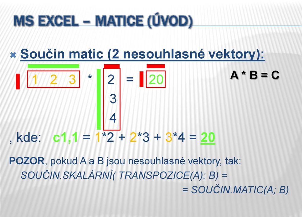 = 20 A * B = C POZOR, pokud A a B jsou nesouhlasné