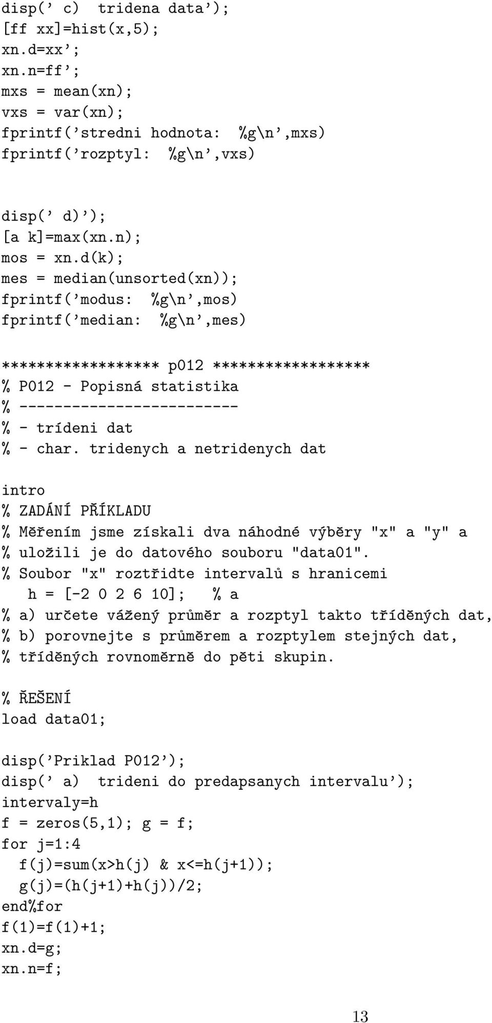 - char. tridenych a netridenych dat % Měřením jsme získali dva náhodné výběry "x" a "y" a % uložili je do datového souboru "data0".