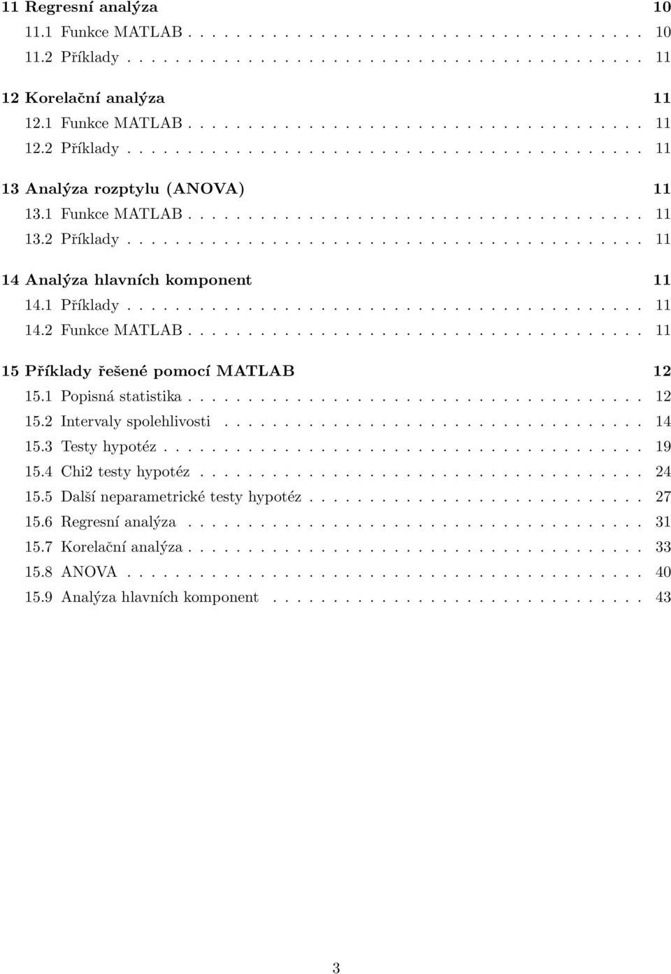 ..................................... 5 Příklady řešené pomocí MATLAB 5. Popisná statistika...................................... 5. Intervaly spolehlivosti................................... 4 5.