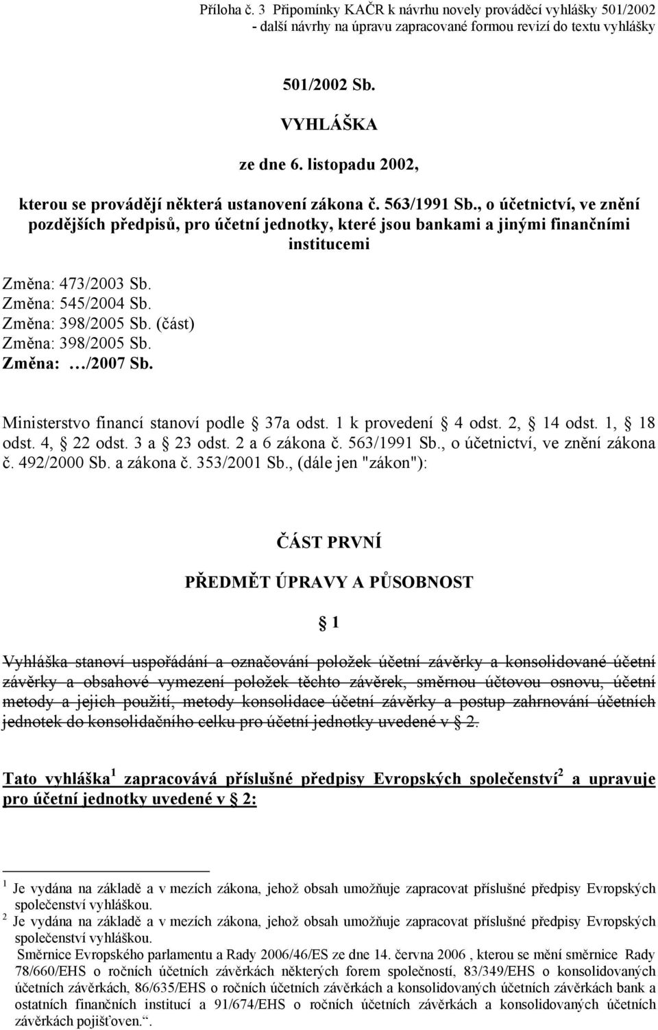 , o účetnictví, ve znění pozdějších předpisů, pro účetní jednotky, které jsou bankami a jinými finančními institucemi Změna: 473/2003 Sb. Změna: 545/2004 Sb. Změna: 398/2005 Sb.