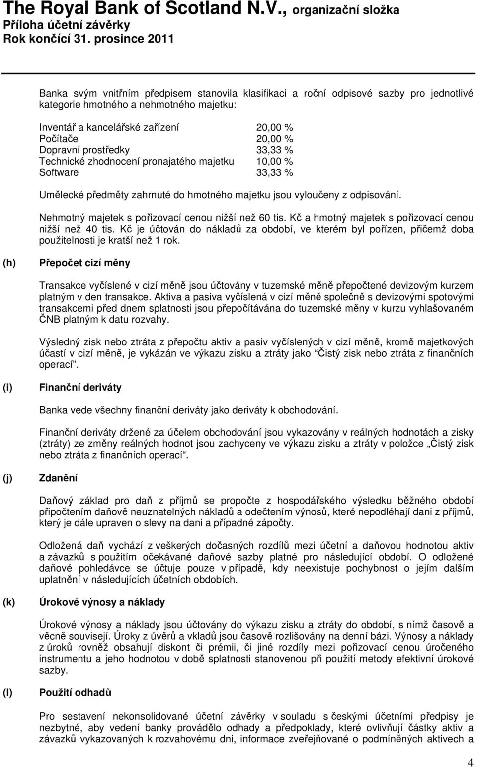 Nehmotný majetek s pořizovací cenou nižší než 60 tis. Kč a hmotný majetek s pořizovací cenou nižší než 40 tis.