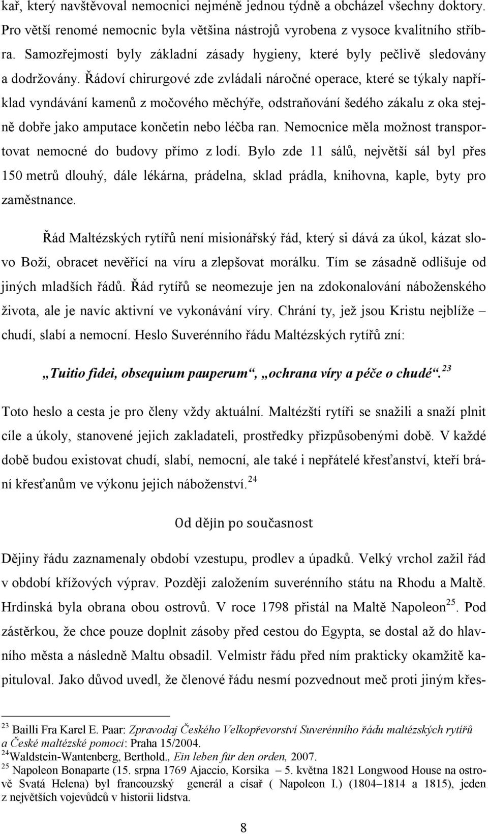 Řádoví chirurgové zde zvládali náročné operace, které se týkaly například vyndávání kamenů z močového měchýře, odstraňování šedého zákalu z oka stejně dobře jako amputace končetin nebo léčba ran.