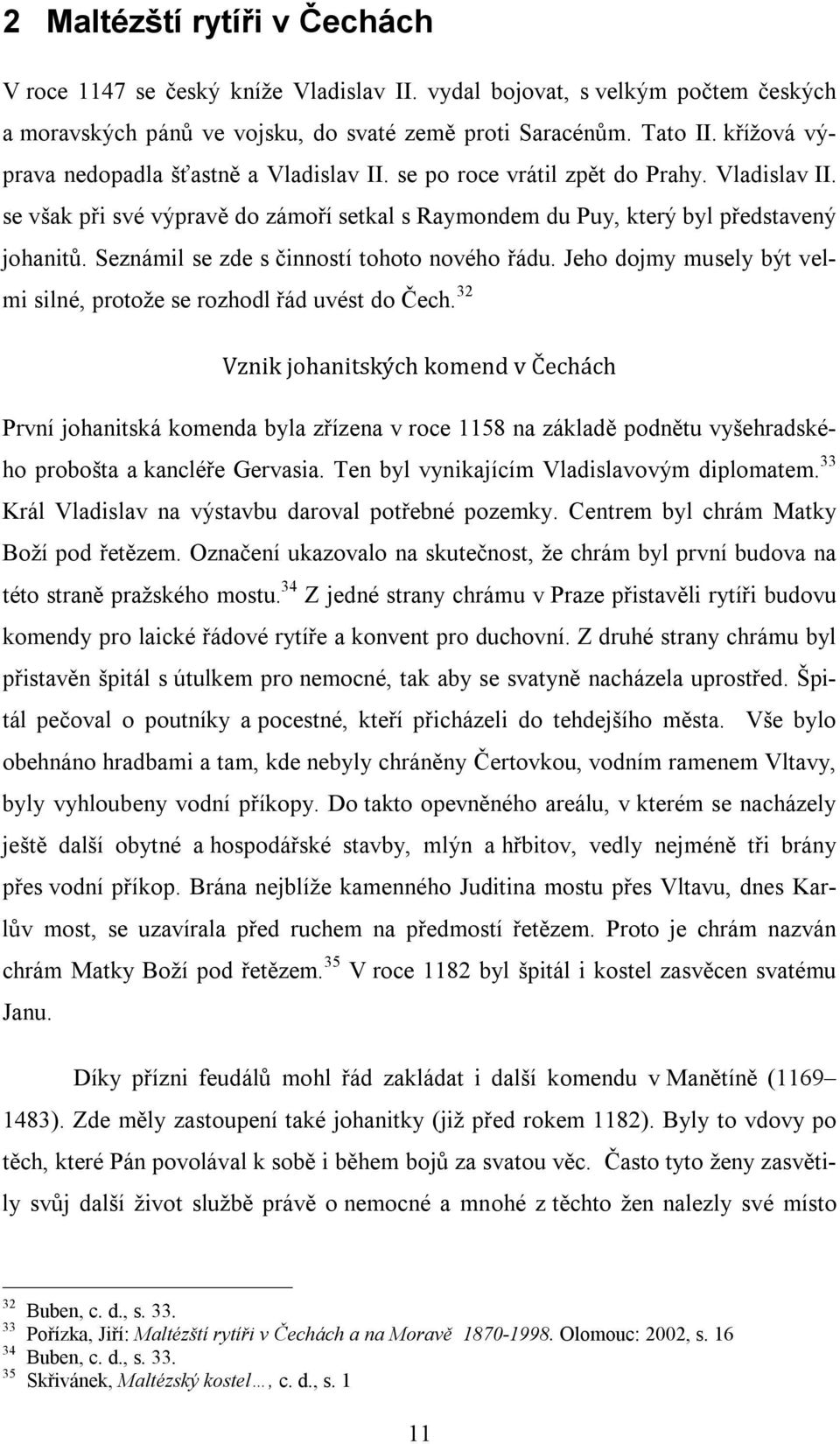 Seznámil se zde s činností tohoto nového řádu. Jeho dojmy musely být velmi silné, protože se rozhodl řád uvést do Čech.