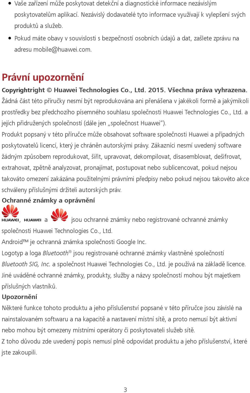 Všechna práva vyhrazena. Žádná část této příručky nesmí být reprodukována ani přenášena v jakékoli formě a jakýmikoli prostředky bez předchozího písemného souhlasu společnosti Huawei Technologies Co.