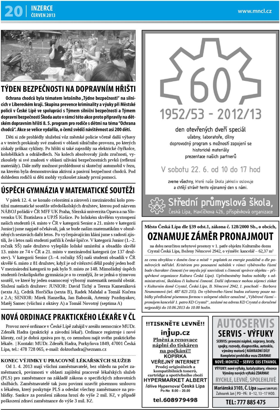 dopravním hřišti 8. 5. program pro rodiče s dětmi na téma Ochrana chodců. Akce se velice vydařila, o čemž svědčí návštěvnost asi 200 dětí.