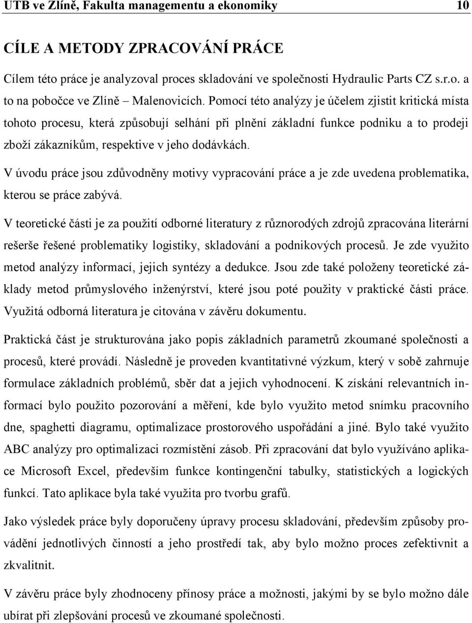 V úvodu práce jsou zdůvodněny motivy vypracování práce a je zde uvedena problematika, kterou se práce zabývá.