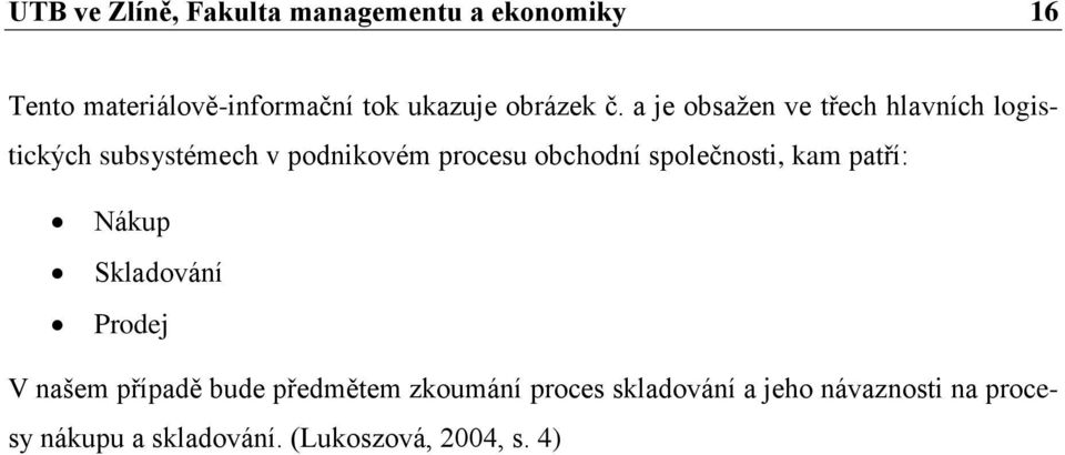 a je obsažen ve třech hlavních logistických subsystémech v podnikovém procesu obchodní