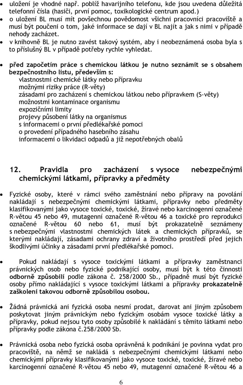 v knihovně BL je nutno zavést takový systém, aby i neobeznámená osoba byla s to příslušný BL v případě potřeby rychle vyhledat.