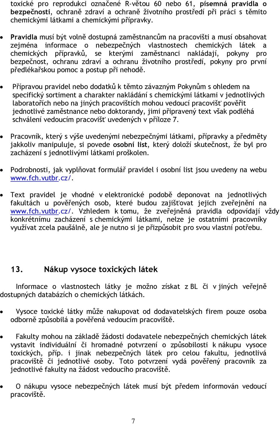 pokyny pro bezpečnost, ochranu zdraví a ochranu životního prostředí, pokyny pro první předlékařskou pomoc a postup při nehodě.