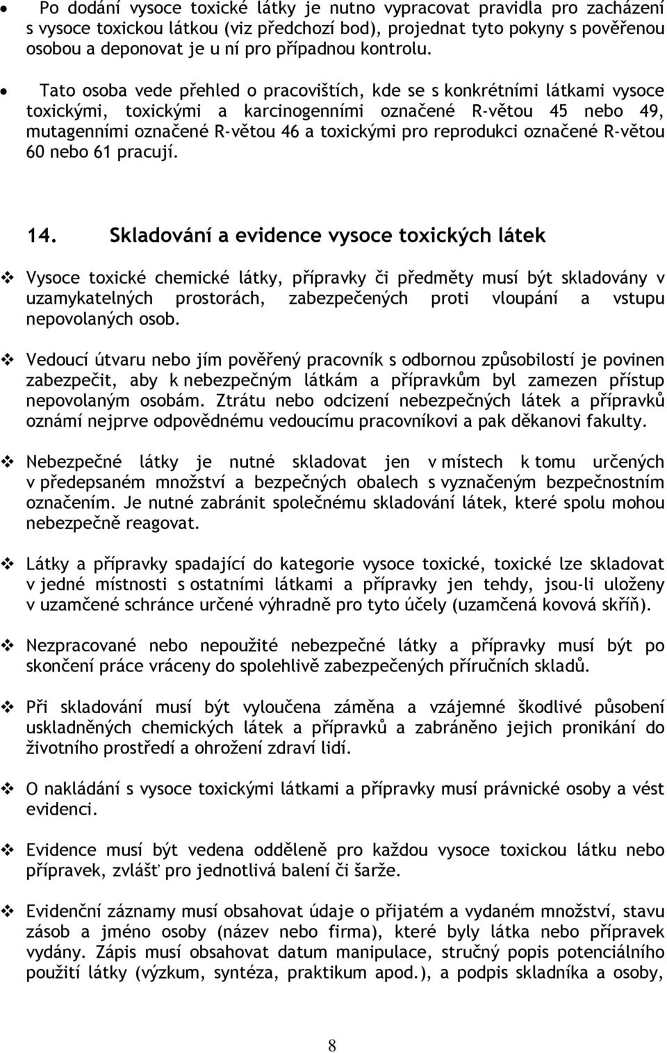 Tato osoba vede přehled o pracovištích, kde se s konkrétními látkami vysoce toxickými, toxickými a karcinogenními označené R-větou 45 nebo 49, mutagenními označené R-větou 46 a toxickými pro