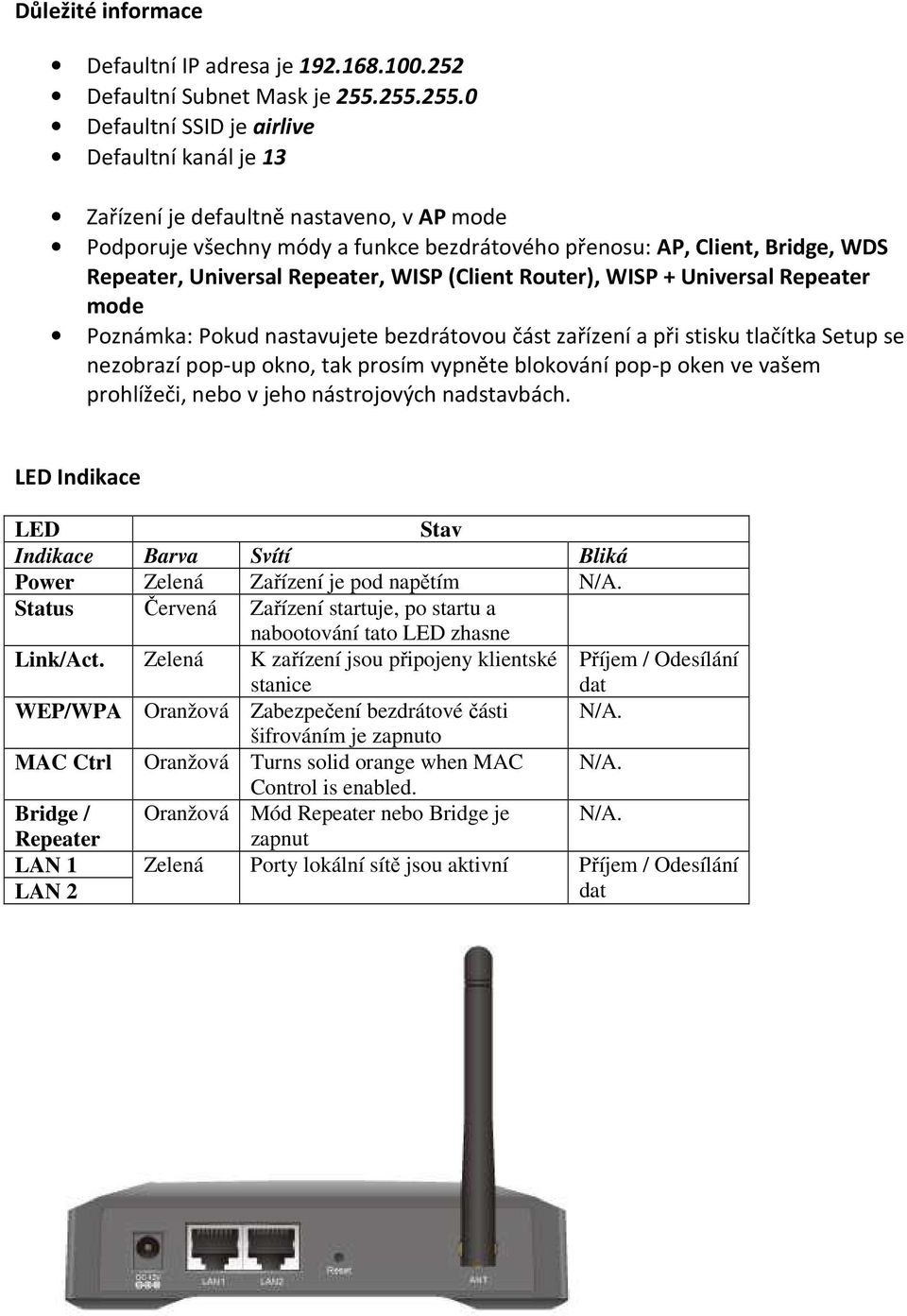 Repeater, WISP (Client Router), WISP + Universal Repeater mode Poznámka: Pokud nastavujete bezdrátovou část zařízení a při stisku tlačítka Setup se nezobrazí pop-up okno, tak prosím vypněte blokování