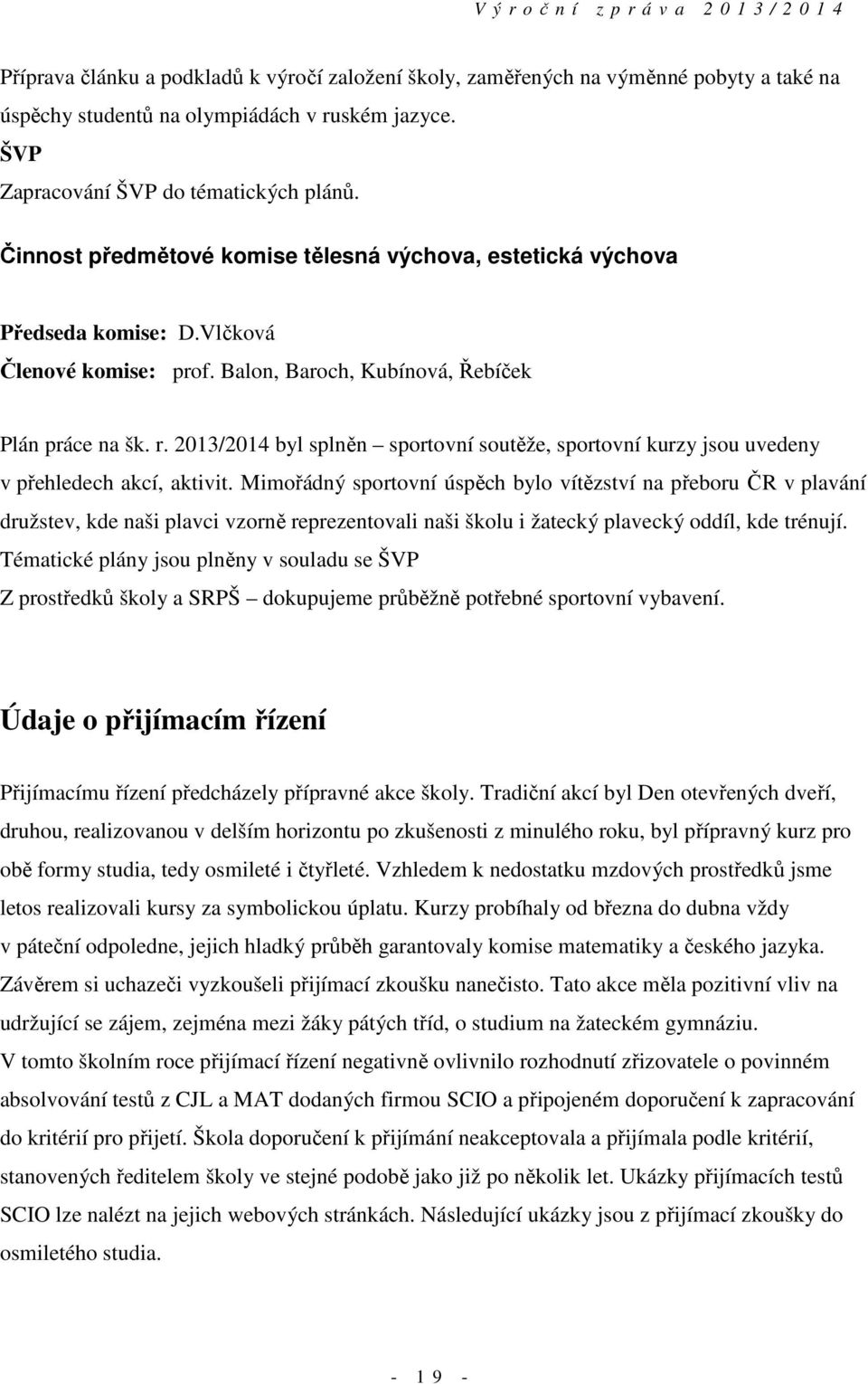 2013/2014 byl splněn sportovní soutěže, sportovní kurzy jsou uvedeny v přehledech akcí, aktivit.