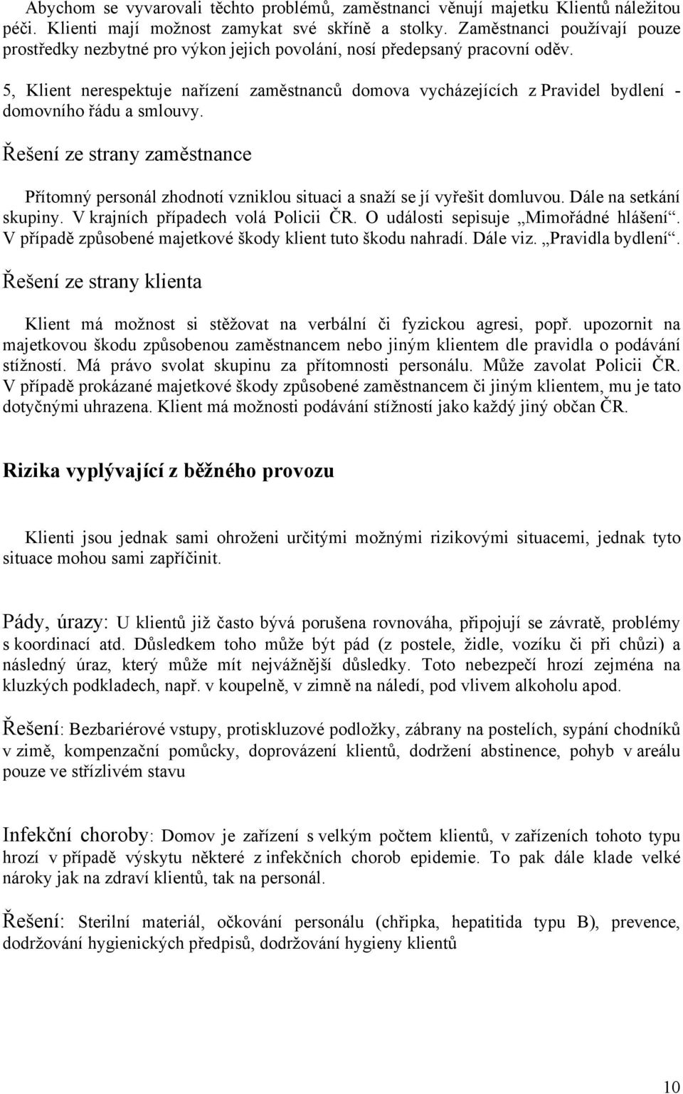 5, Klient nerespektuje nařízení zaměstnanců domova vycházejících z Pravidel bydlení - domovního řádu a smlouvy.