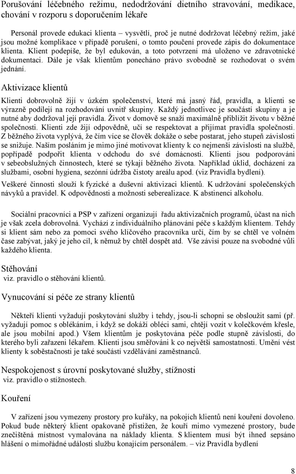 Dále je však klientům ponecháno právo svobodně se rozhodovat o svém jednání.