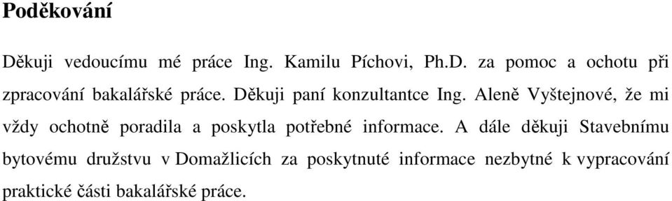 Aleně Vyštejnové, že mi vždy ochotně poradila a poskytla potřebné informace.