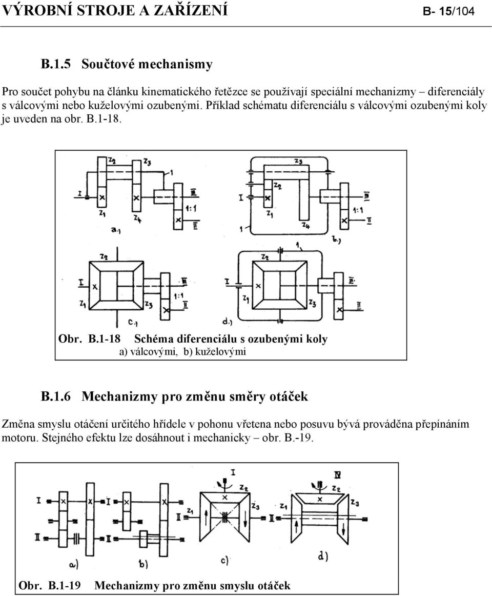 kuželovými ozubenými. Příklad schématu diferenciálu s válcovými ozubenými koly je uveden na obr. B.