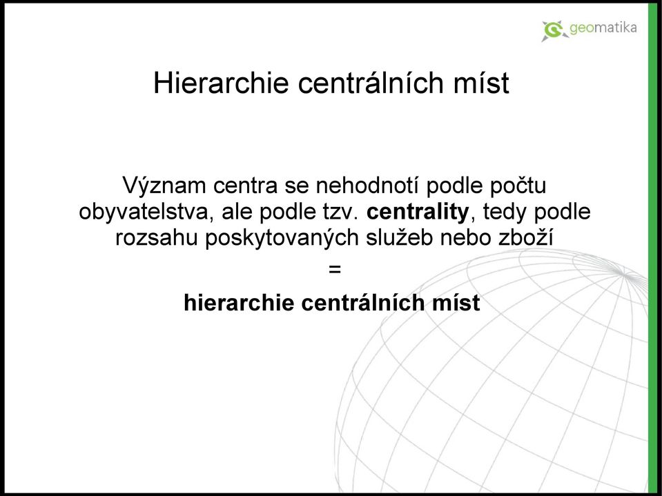 tzv. centrality, tedy podle rozsahu