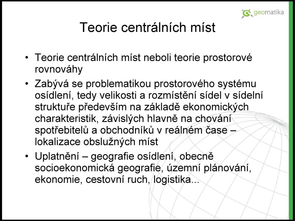 ekonomických charakteristik, závislých hlavně na chování spotřebitelů a obchodníků v reálném čase lokalizace