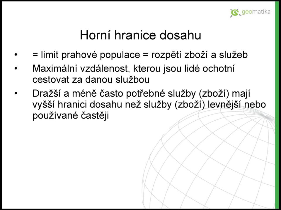 danou službou Dražší a méně často potřebné služby (zboží) mají