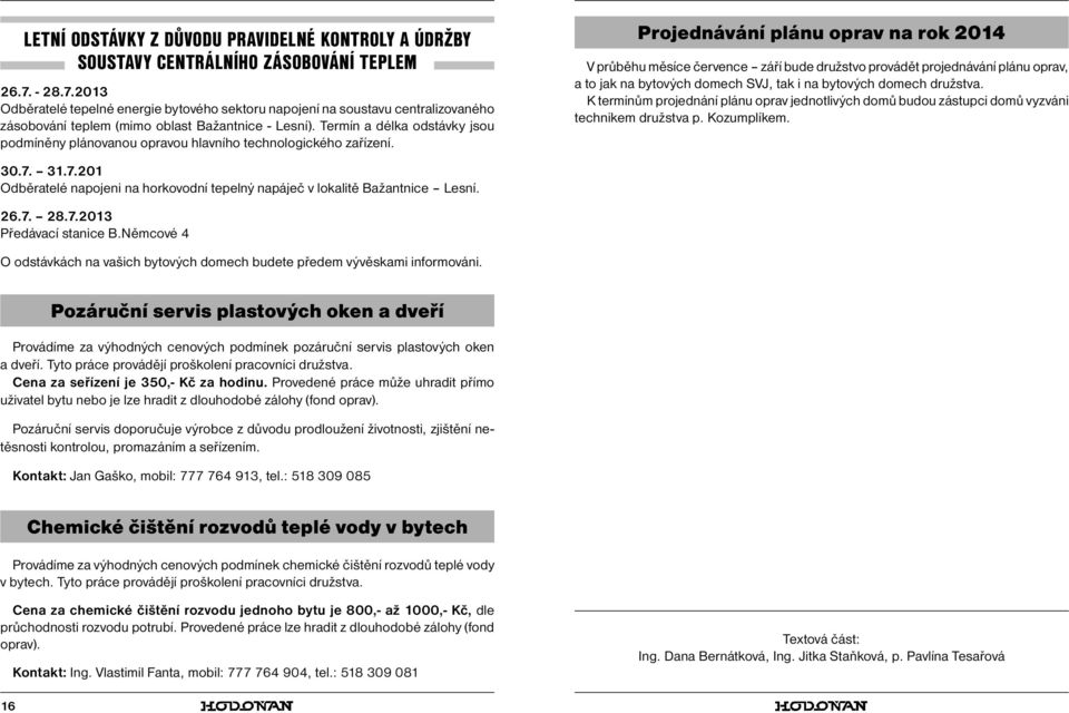 Termín a délka odstávky jsou podmíněny plánovanou opravou hlavního technologického zařízení.