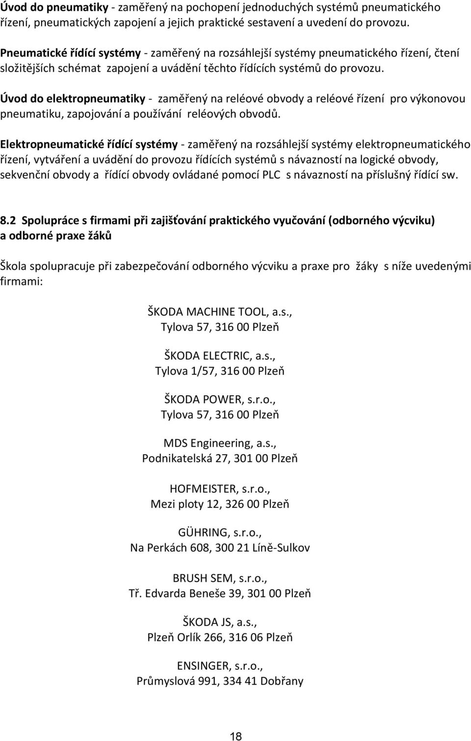 Úvod do elektropneumatiky - zaměřený na reléové obvody a reléové řízení pro výkonovou pneumatiku, zapojování a používání reléových obvodů.