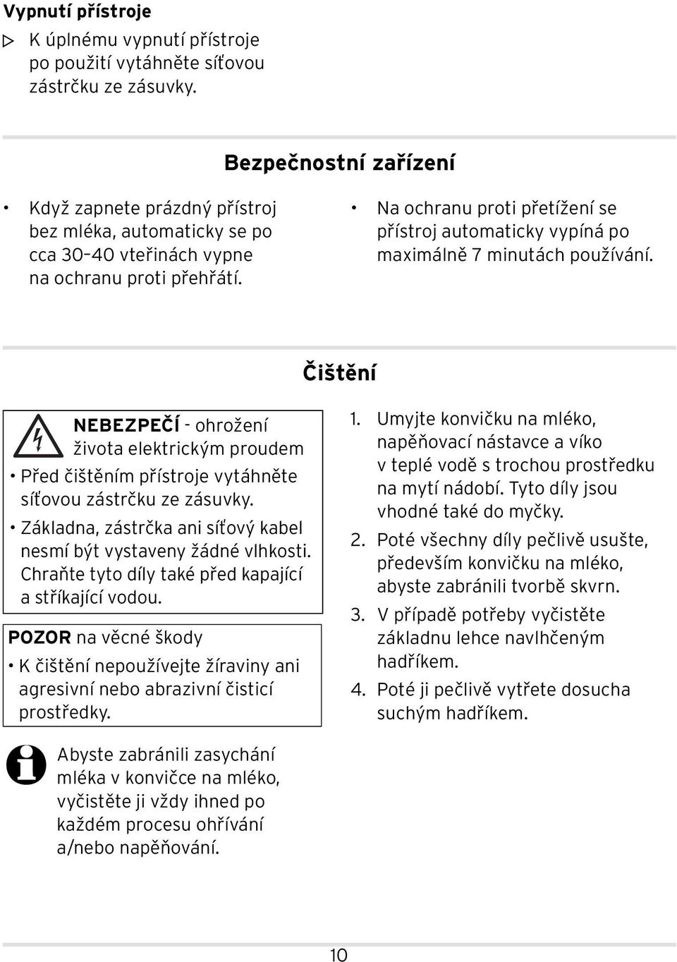 Na ochranu proti přetížení se přístroj automaticky vypíná po maximálně 7 minutách používání.